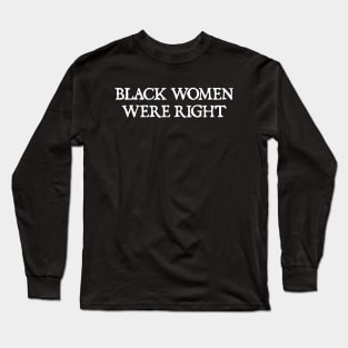 Black-Women-Were-RIGHT Long Sleeve T-Shirt